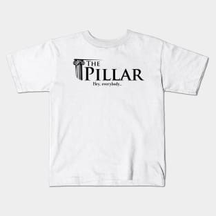 The Pillar - Hey, everybody... Kids T-Shirt